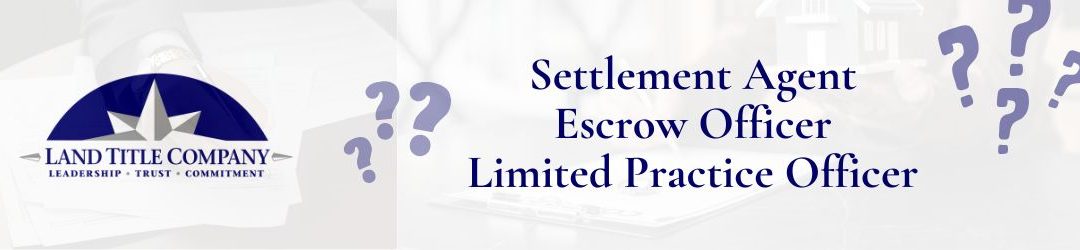 The Roles of Settlement Agent, Escrow Officer, and LPO