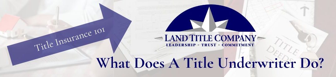 What Does a Title Underwriter Do During a Real Estate Transaction?