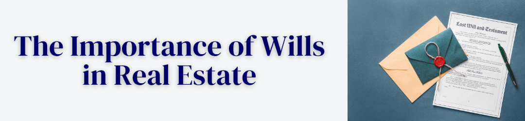 Why Wills Matter in Real Estate Transactions
